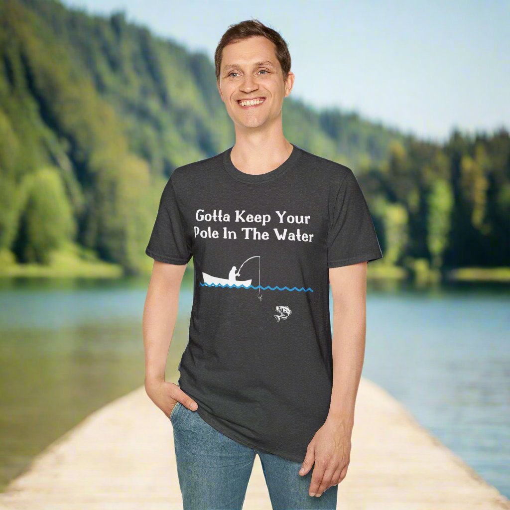 Fishing T-Shirt Gotta Keep Your Pole In The Water Design